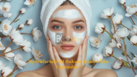 Hydrafacial Cilt Bakımı Kimler İçin Uygundur?